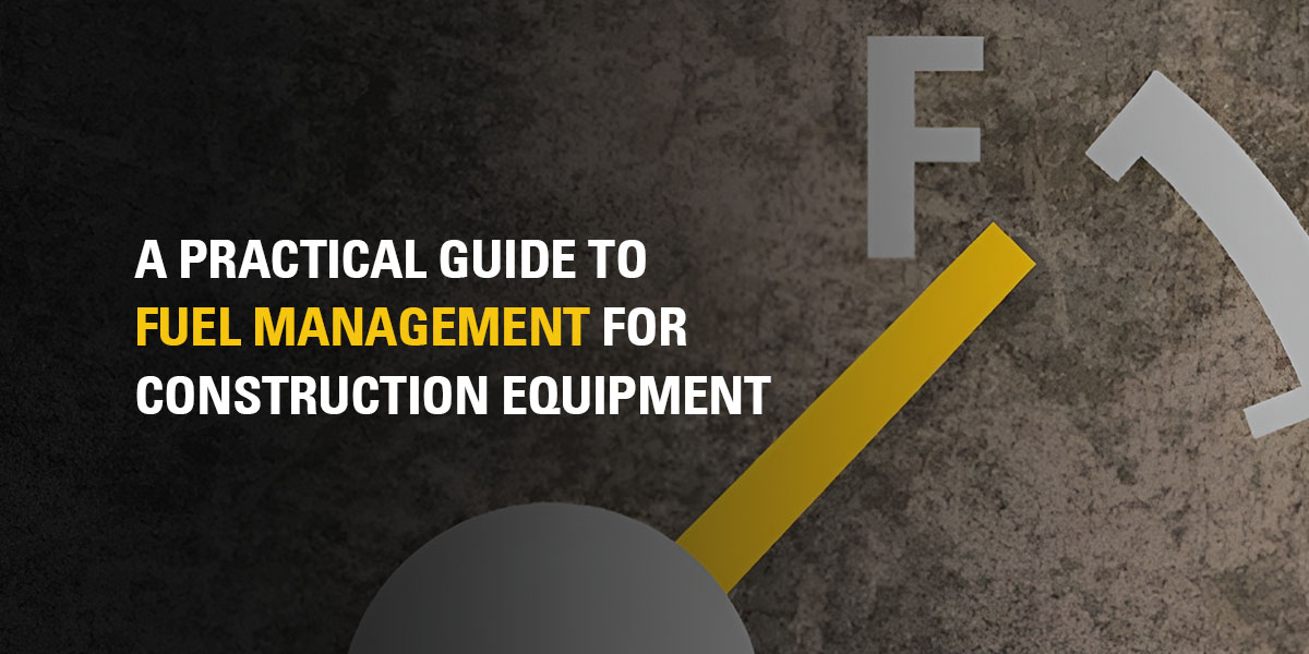 a practical guide to fuel management for construction equipment