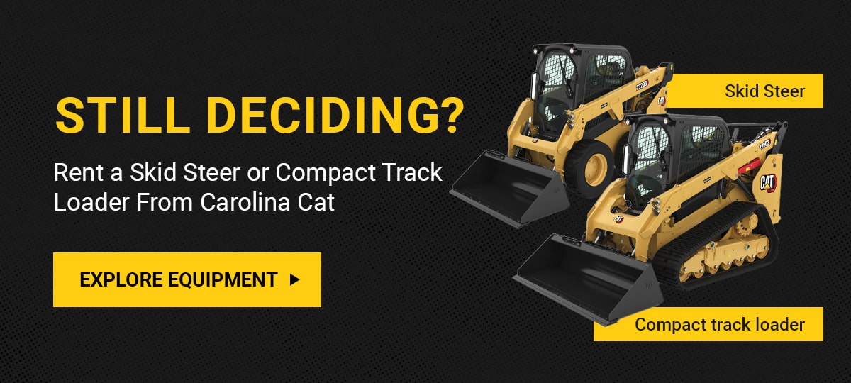 Still Deciding? Rent a Skid Steer or Compact Track Loader From Carolina Cat